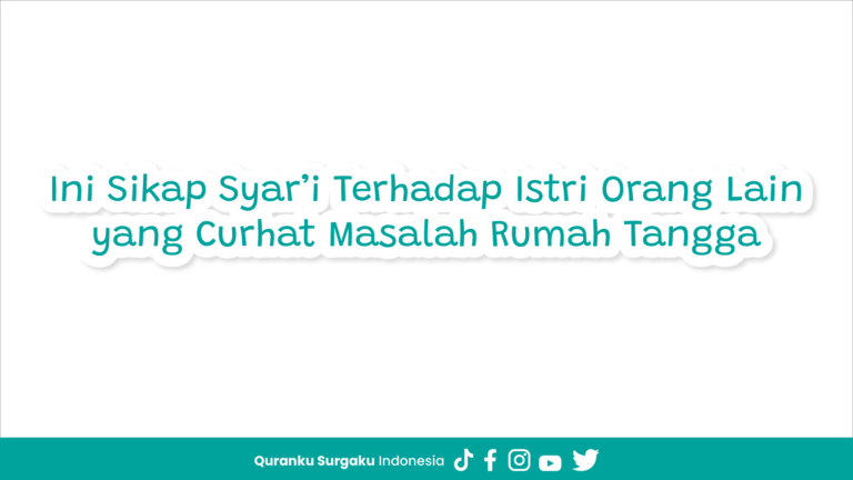 Ini Sikap Syar’i Terhadap Istri Orang Lain yang Curhat Masalah Rumah Tangga