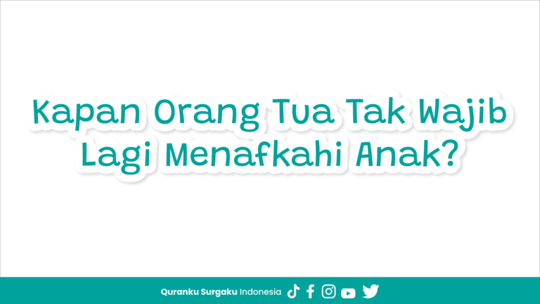 Kapan Orang Tua Tak Wajib Lagi Menafkahi Anak?