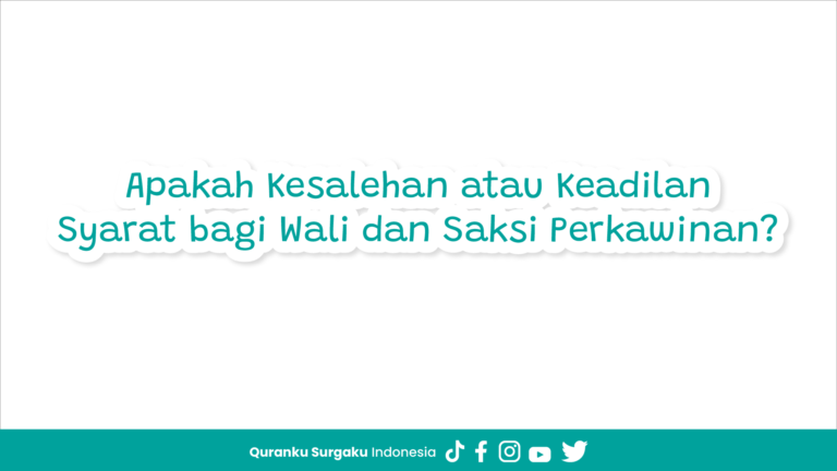 Apakah Kesalehan atau Keadilan Syarat bagi Wali dan Saksi Perkawinan?