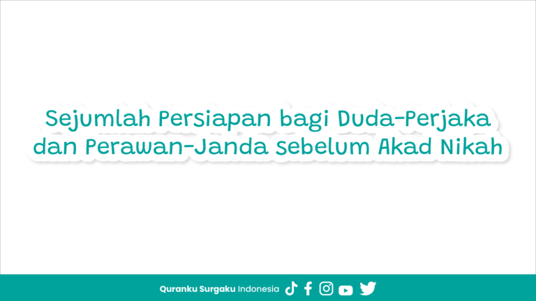 Sejumlah Persiapan bagi Duda-Perjaka dan Perawan-Janda sebelum Akad Nikah