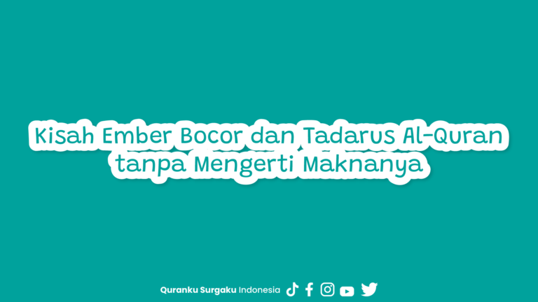 Kisah Ember Bocor dan Tadarus Al-Quran tanpa Mengerti Maknanya