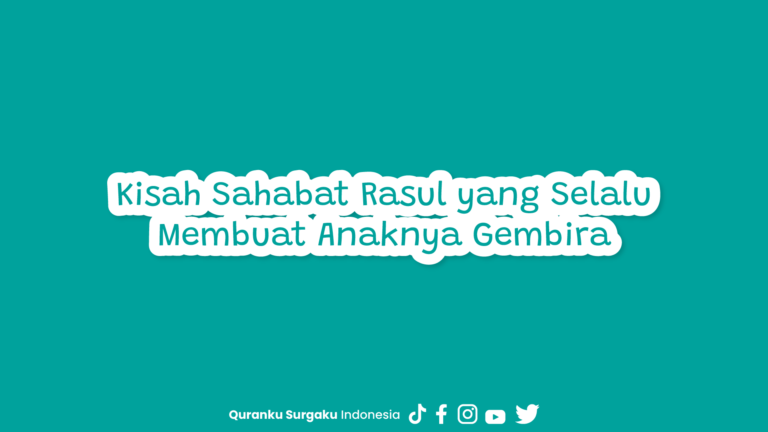 Kisah Sahabat Rasul yang Selalu Membuat Anaknya Gembira