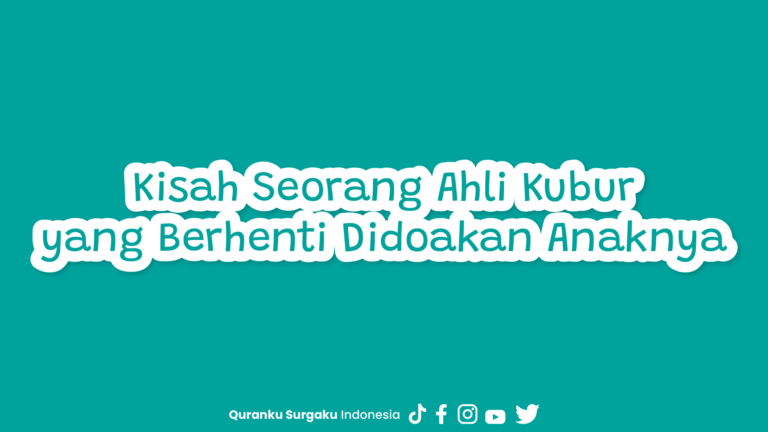 Kisah Seorang Ahli Kubur yang Berhenti Didoakan Anaknya