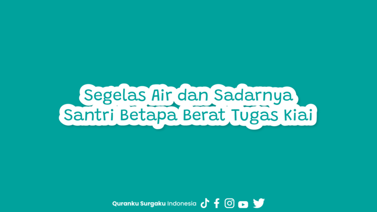 Segelas Air dan Sadarnya Santri Betapa Berat Tugas Kiai